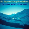 Мұқаба DJ Supersizing Maximizer - The Place Where Living Love (Remastered Full Version) DJ Supersizing Maximizer - The Place Where Living Love (Remastered Full Version)