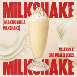 Мұқаба Valexus feat. 3rd Wall & Ceres - Milkshake (Shaking Like A Milkshake)