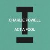 Мұқаба Charlie Powell - Act A Fool Charlie Powell - Act A Fool