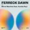 封面 Ferreck Dawn - Mirror Machine (feat. Aurelia Ray) Ferreck Dawn - Mirror Machine (feat. Aurelia Ray)