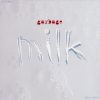 Мұқаба Garbage - Milk Garbage - Milk
