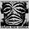 Мұқаба The Future Sound Of London - Papua New Guinea The Future Sound Of London - Papua New Guinea