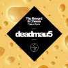 Мұқаба Deadmau5 - The Reward is Cheese (Tujamo Remix) Deadmau5 - The Reward is Cheese (Tujamo Remix)