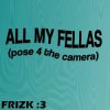 封面 Frizk - ALL MY FELLAS Frizk - ALL MY FELLAS