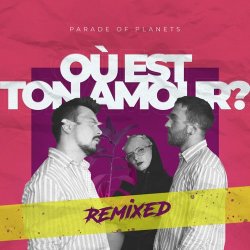 Мұқаба Parade of Planets - Où Est Ton Amour? (Dj Sasha Born Radio Edit)