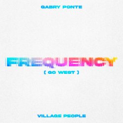 Мұқаба Gabry Ponte & Village People - Frequency (Go West)