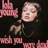 Мұқаба Lola Young - Wish You Were Dead Lola Young - Wish You Were Dead