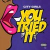 Мұқаба City Girls - You Tried It City Girls - You Tried It