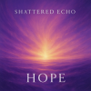 Мұқаба Shattered Echo - Hope Shattered Echo - Hope