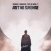 Мұқаба Deepest & AMHouse & Taylor Mosley - Ain't No Sunshine Deepest & AMHouse & Taylor Mosley - Ain't No Sunshine