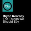 Мұқаба Bryan Kearney - The Things We Should Say (Original Mix) Bryan Kearney - The Things We Should Say (Original Mix)