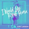 Мұқаба Zara Larsson - I Would Like (R3hab Remix) Zara Larsson - I Would Like (R3hab Remix)