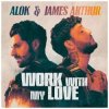 Мұқаба Alok & James Arthur - Work With My Love Alok & James Arthur - Work With My Love