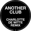 Мұқаба Radio Slave - Another Club (Charlotte de Witte Remix) Radio Slave - Another Club (Charlotte de Witte Remix)