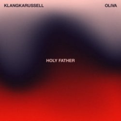 Мұқаба Klangkarussell & Oliva - Holy Father