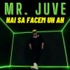 Мұқаба Mr. Juve - Hai Sa Facem Uh Ah Mr. Juve - Hai Sa Facem Uh Ah