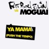 Мұқаба Fatboy Slim vs Moguai - Ya Mama (Push The Tempo) Fatboy Slim vs Moguai - Ya Mama (Push The Tempo)