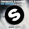 Мұқаба Firebeatz & KSHMR ft. Luciana - No Heroes Firebeatz & KSHMR ft. Luciana - No Heroes