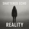 Мұқаба Shattered Echo - Reality Shattered Echo - Reality