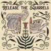 Мұқаба Release The Squirrels - Like A River Release The Squirrels - Like A River