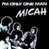 Мұқаба Micah - I'm only one man Micah - I'm only one man