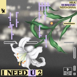 Мұқаба SILK & Subsonic & Nito-Onna - I NEED U 2