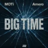Мұқаба MOTi & Amero - Big Time MOTi & Amero - Big Time