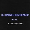 Мұқаба Dj Andrey Bozhenkov - Mix For Minatrix-FM (Vol.03) Dj Andrey Bozhenkov - Mix For Minatrix-FM (Vol.03)