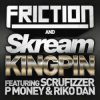 Мұқаба Friction & Skream feat. Scrufizzer, P Money - Kingpin Friction & Skream feat. Scrufizzer, P Money - Kingpin