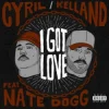 Мұқаба I Got Love - CYRIL & Kelland & Nate Dogg I Got Love - CYRIL & Kelland & Nate Dogg