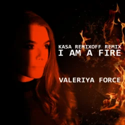 Мұқаба Valeriya Force - I Am A Fire (Kasa Remixoff remix)