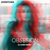Мұқаба Aventura - Obsesion (Dj Dark Remix) Aventura - Obsesion (Dj Dark Remix)