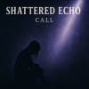 Мұқаба Shattered Echo - Call Shattered Echo - Call