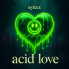 Мұқаба eyfect - Acid Love eyfect - Acid Love