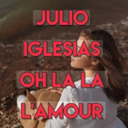 Мұқаба Julio Iglesias - Oh, La La L'Amour (Con La Misma Piedra)