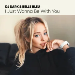 Мұқаба Dj Dark & Belle Bleu - I Just Wanna Be With You