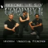 Мұқаба Madism & Vikkstar & WUKONG - Before We Say Goodbye Madism & Vikkstar & WUKONG - Before We Say Goodbye