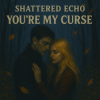 Мұқаба Shattered Echo - You're My Curse Shattered Echo - You're My Curse