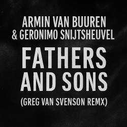Мұқаба Armin van Buuren & Geronimo Snijtsheuvel - Fathers and Sons (Greg Van Svenson Remix)
