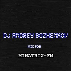 Мұқаба Dj Andrey Bozhenkov - Mix For Minatrix-FM (Vol.04)