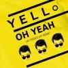 Мұқаба Yello - Oh Yeah Yello - Oh Yeah