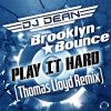 Мұқаба DJ Dean & Brooklyn Bounce - Play It Hard (Thomas Lloyd Remix) DJ Dean & Brooklyn Bounce - Play It Hard (Thomas Lloyd Remix)