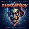 Мұқаба Masterboy - Give Me Your Love (DeeJay Dan AI 'Breaks' Cover) Masterboy - Give Me Your Love (DeeJay Dan AI 'Breaks' Cover)