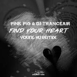 Мұқаба Pink Pig & DJ Tranceair - Find Your Heart (Young Hu Radio Edit Remix)
