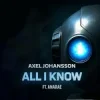 Мұқаба Axel Johansson - All I Know Axel Johansson - All I Know
