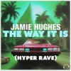 Мұқаба Jamie Hughes - The Way It Is (Hyper Rave Extended) Jamie Hughes - The Way It Is (Hyper Rave Extended)