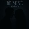 Мұқаба ADANMAR - Be Mine ADANMAR - Be Mine