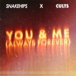 Мұқаба Snakehips & Cults - You & Me (Always Forever)
