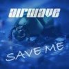 Мұқаба Airwave - Save Me Airwave - Save Me