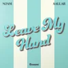 Мұқаба NOAM & AALLAR - Leave My Hand NOAM & AALLAR - Leave My Hand